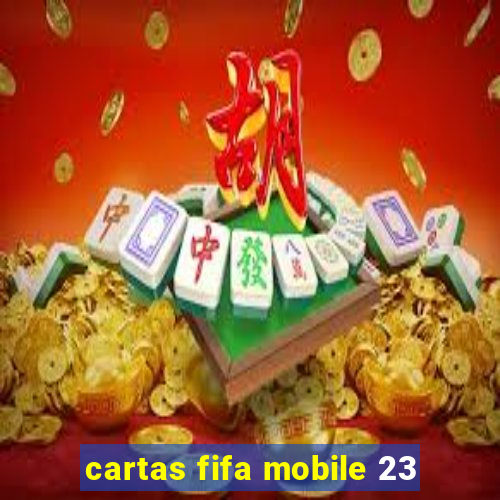 cartas fifa mobile 23